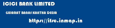 ICICI BANK LIMITED  GUJARAT BANAS KANTHA DEESA   ifsc code